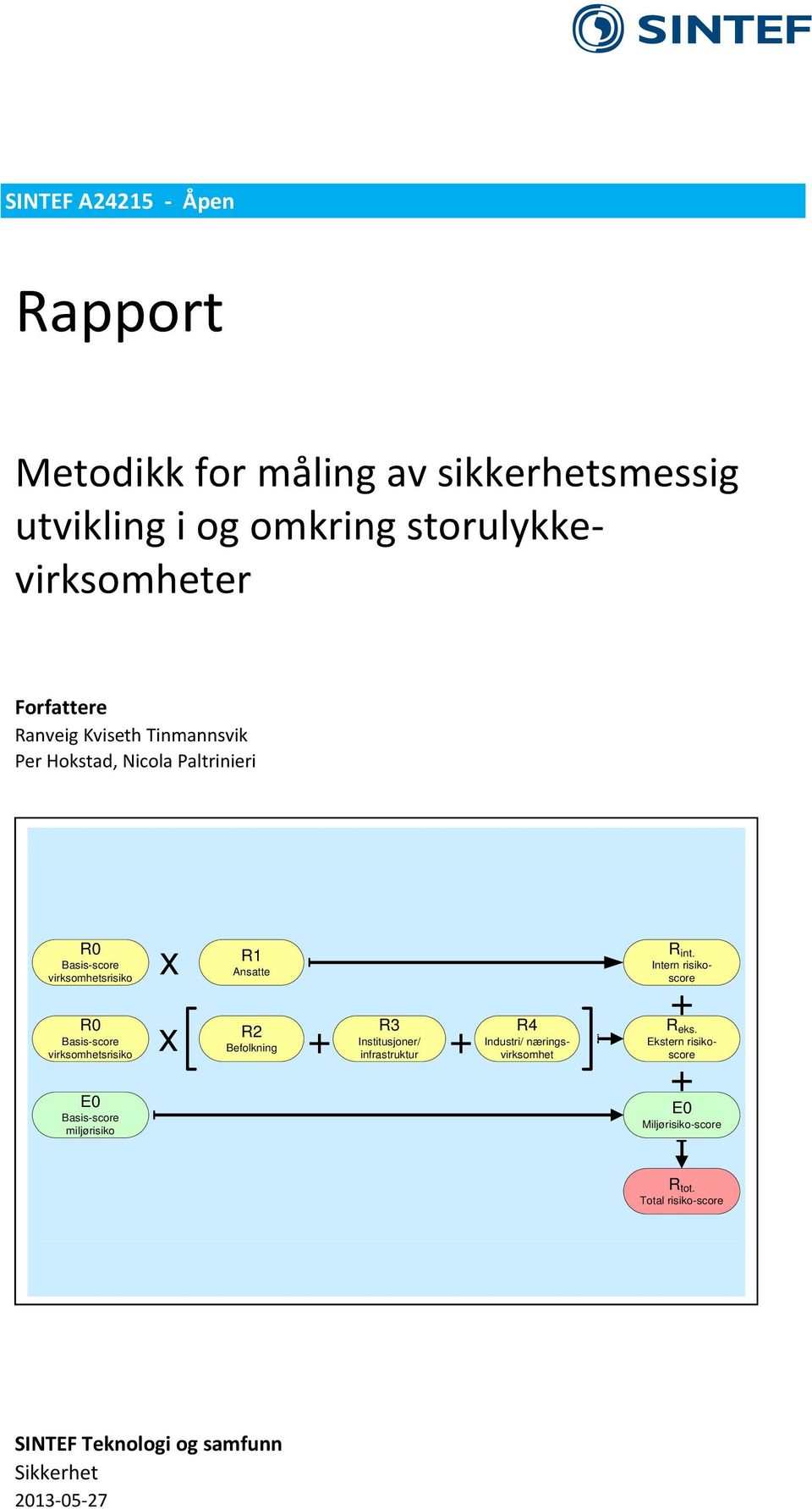 Basis-score miljørisiko x R1 Ansatte R2 R3 x + Befolkning Institusjoner/ infrastruktur + R4 Industri/ næringsvirksomhet R int.