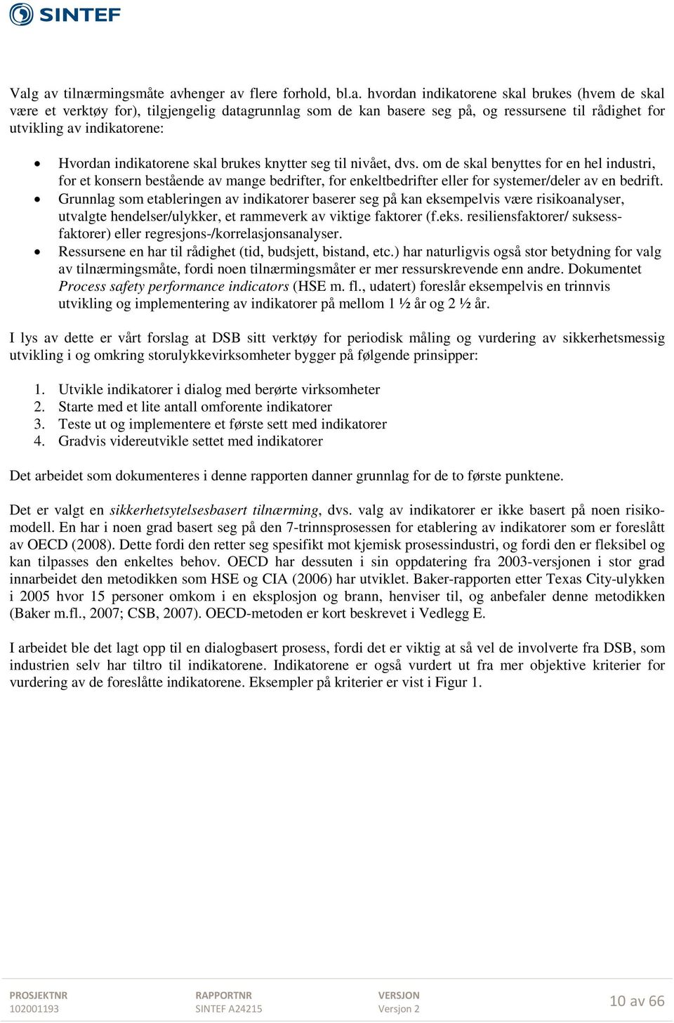 om de skal benyttes for en hel industri, for et konsern bestående av mange bedrifter, for enkeltbedrifter eller for systemer/deler av en bedrift.