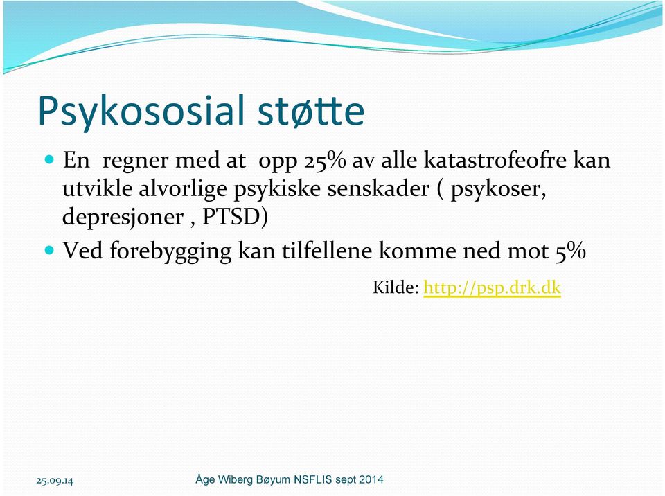 psykoser, depresjoner, PTSD) Ved forebygging kan tilfellene