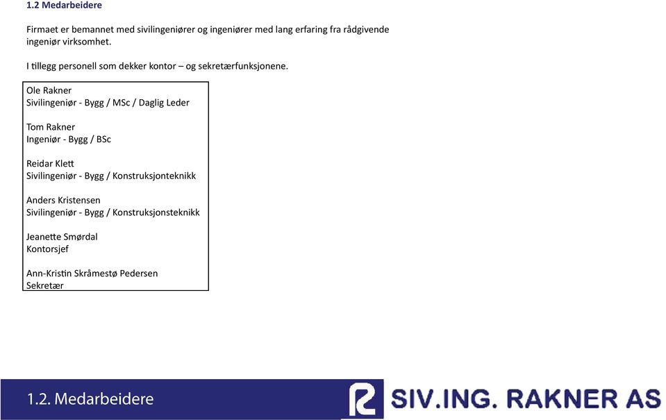 Ole Rakner Sivilingeniør - Bygg / MSc / Daglig Leder Tom Rakner Ingeniør - Bygg / BSc Reidar KleƩ Sivilingeniør -