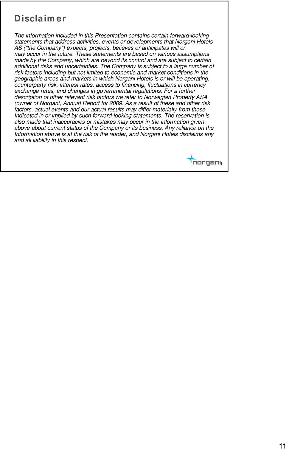 These statements are based on various assumptions made by the Company, which are beyond its control and are subject to certain additional risks and uncertainties.