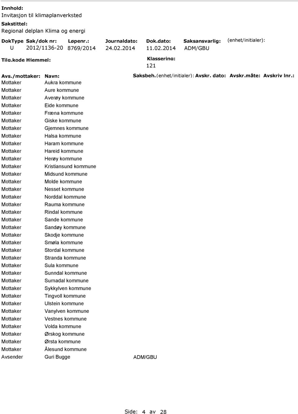 kommune Molde kommune Nesset kommune Norddal kommune Rauma kommune Rindal kommune Sande kommune Sandøy kommune Skodje kommune Smøla kommune Stordal kommune Stranda kommune Sula kommune