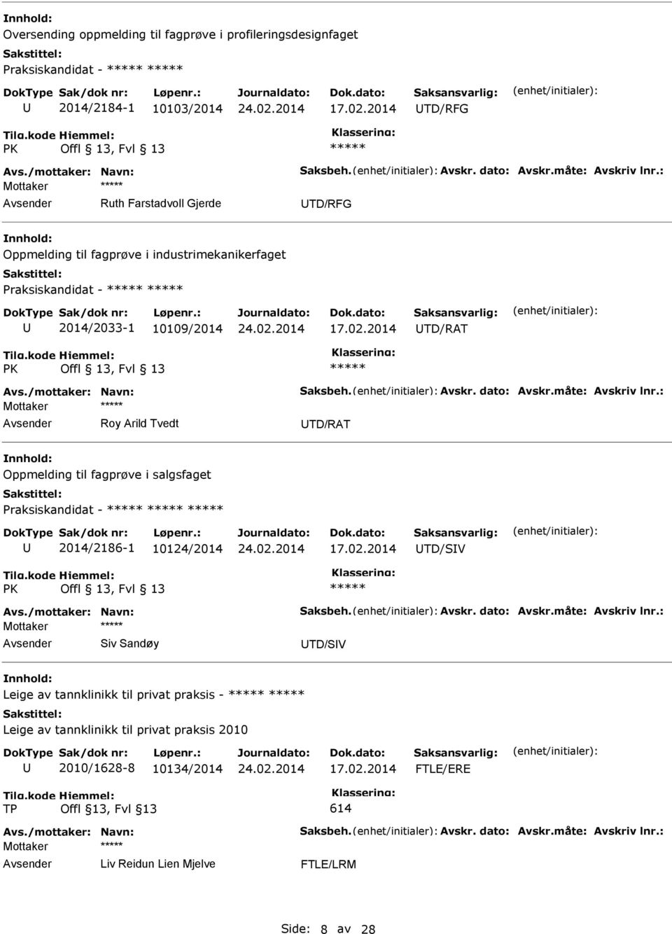 /mottaker: Navn: Saksbeh. Avskr. dato: Avskr.måte: Avskriv lnr.: Roy Arild Tvedt TD/RAT Oppmelding til fagprøve i salgsfaget Praksiskandidat - 2014/2186-1 10124/2014 17.02.