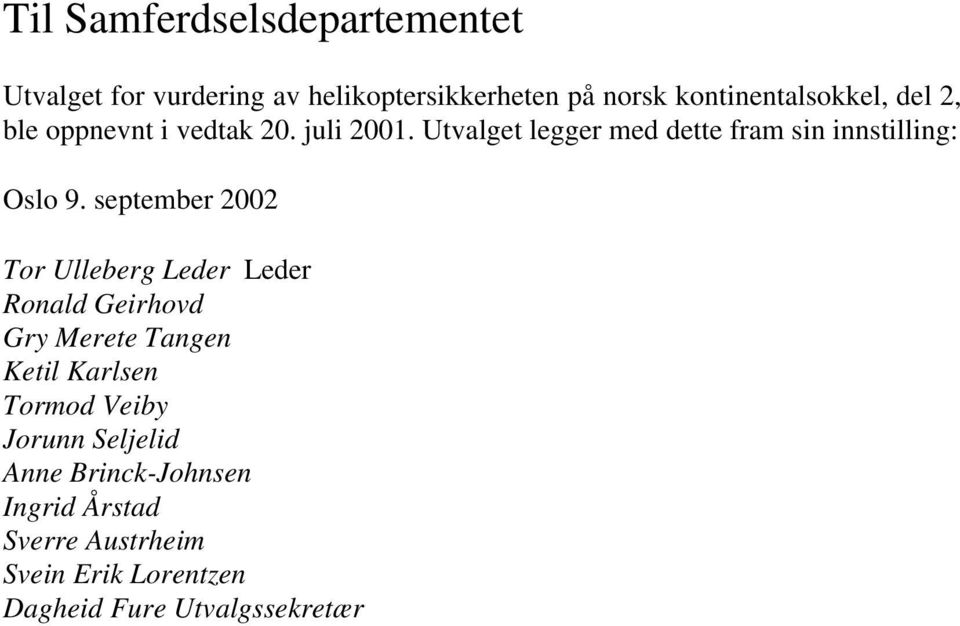 september 2002 Tor Ulleberg Leder Leder Ronald Geirhovd Gry Merete Tangen Ketil Karlsen Tormod Veiby