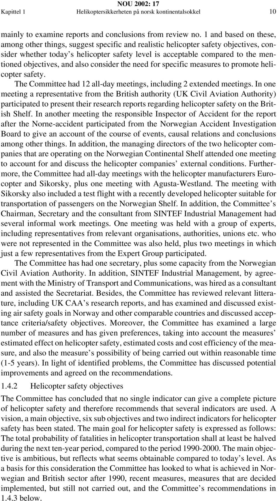 objectives, and also consider the need for specific measures to promote helicopter safety. The Committee had 12 all-day meetings, including 2 extended meetings.