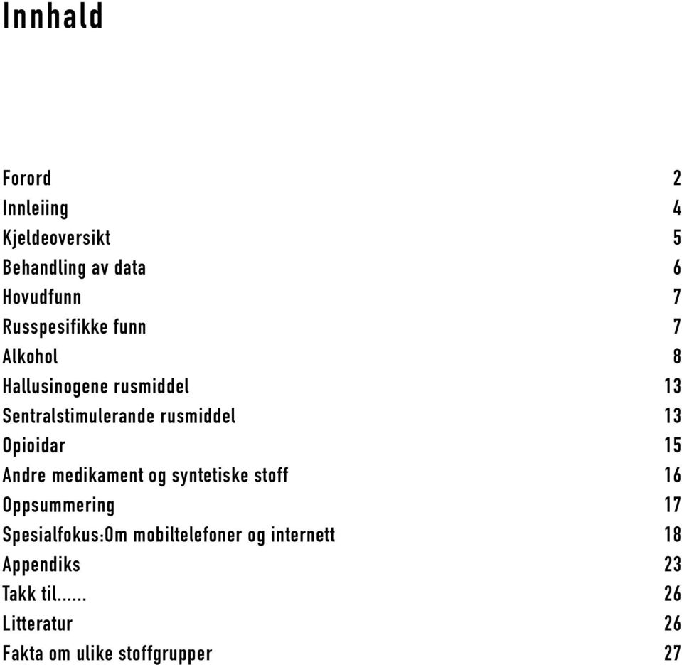 13 Opioidar 15 Andre medikament og syntetiske stoff 16 Oppsummering 17 Spesialfokus:Om