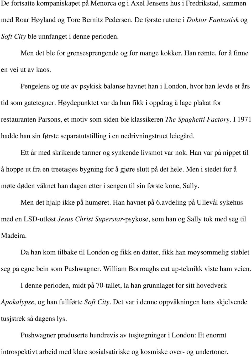 Pengelens og ute av psykisk balanse havnet han i London, hvor han levde et års tid som gatetegner.