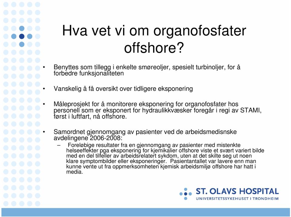 organofosfater hos personell som er eksponert for hydraulikkvæsker foregår i regi av STAMI, først i luftfart, nå offshore.