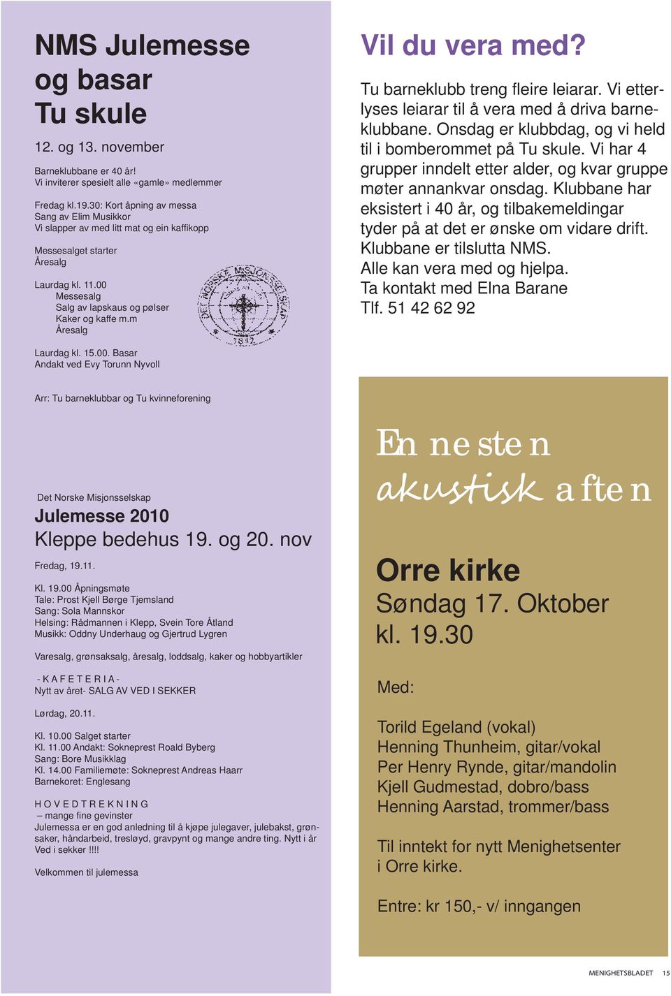 m Åresalg Vil du vera med? Tu barneklubb treng fleire leiarar. Vi etterlyses leiarar til å vera med å driva barneklubbane. Onsdag er klubbdag, og vi held til i bomberommet på Tu skule.