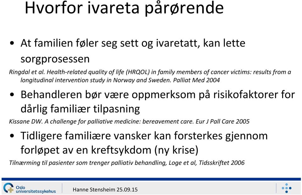 Palliat Med 2004 Behandleren bør være oppmerksom pårisikofaktorer for dårlig familiær tilpasning Kissane DW.