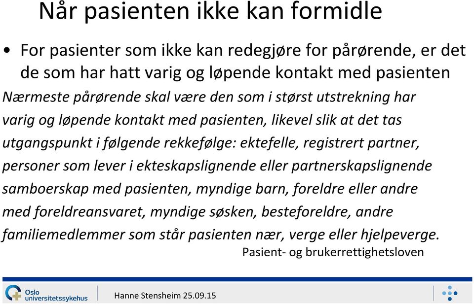 ektefelle, registrert partner, personer som lever i ekteskapslignende eller partnerskapslignende samboerskap med pasienten, myndige barn, foreldre eller