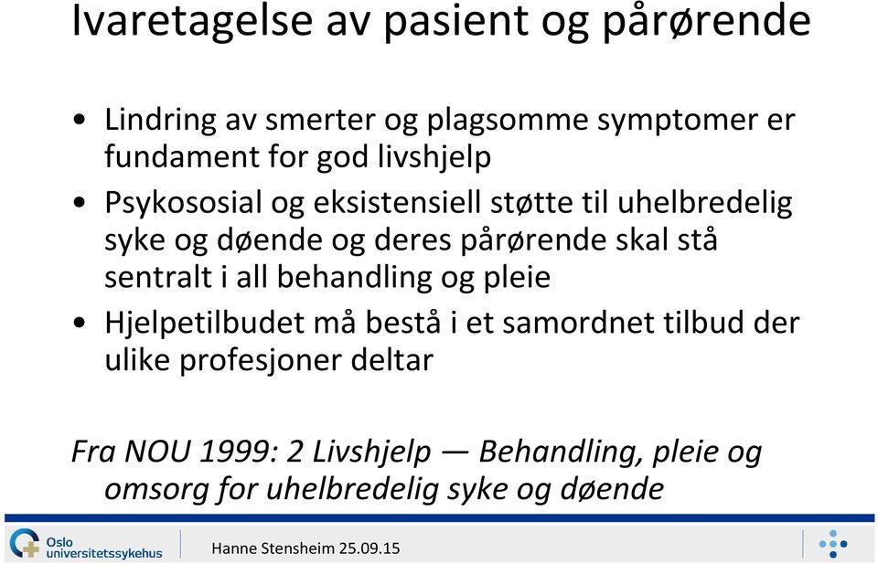 pårørende skal stå sentralt i all behandling og pleie Hjelpetilbudet måbeståi et samordnet tilbud