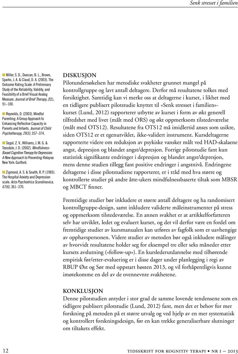 Mindful Parenting: A Group Approach to Enhancing Reflective Capacity in Parents and Infants. Journal of Child Psychotherapy, 29(3), 357 374. n Segal, Z. V., Williams, J. M. G. & Teasdale, J. D.