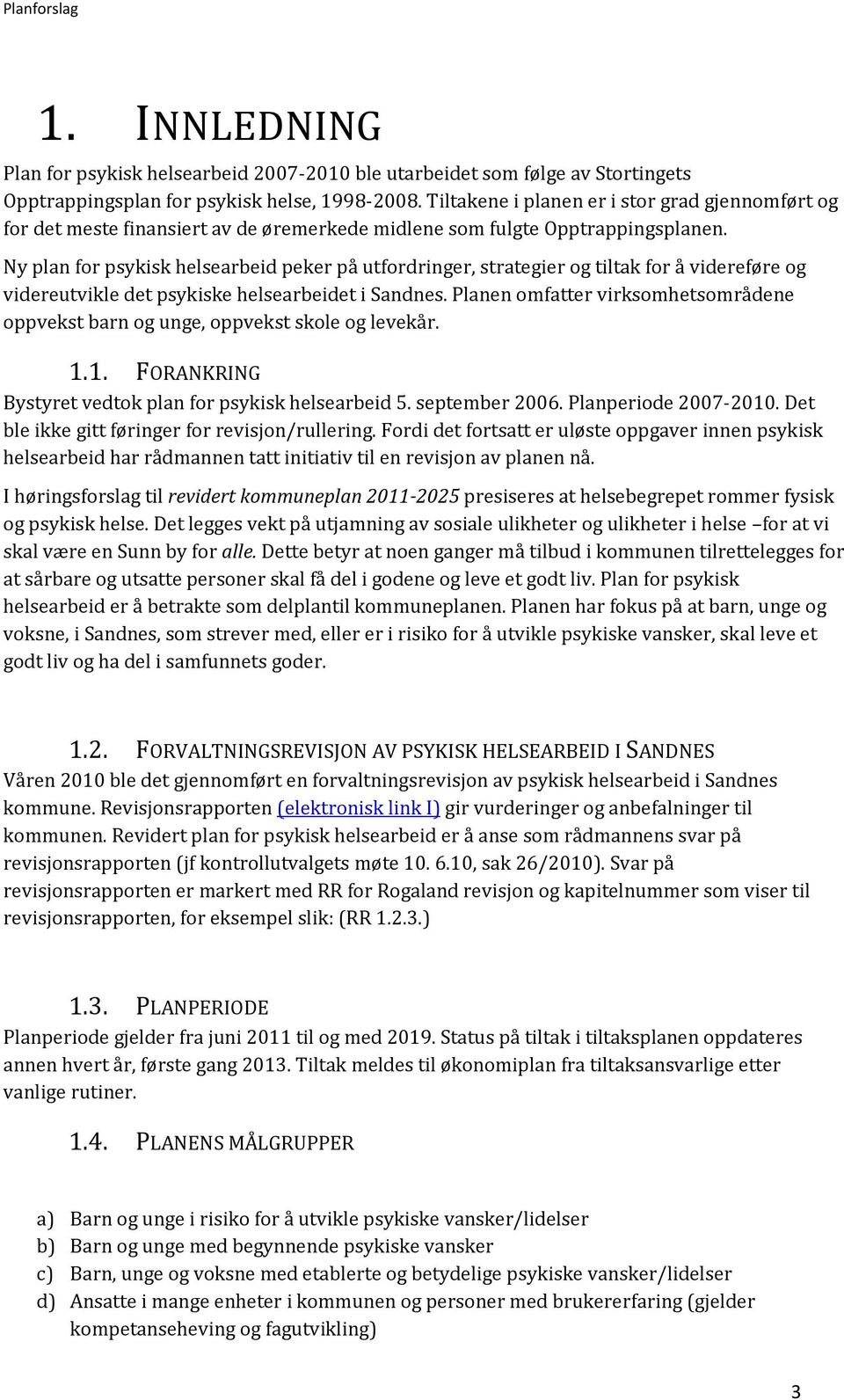 Ny plan for psykisk helsearbeid peker på utfordringer, strategier og tiltak for å videreføre og videreutvikle det psykiske helsearbeidet i Sandnes.