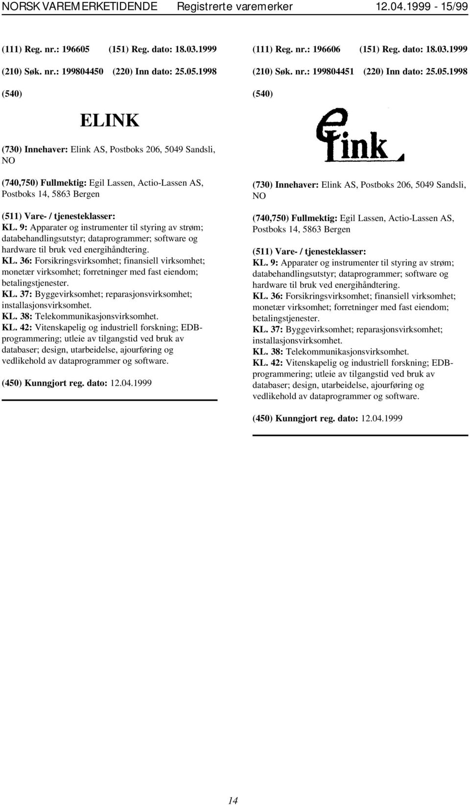 1998 ELINK (730) Innehaver: Elink AS, Postboks 206, 5049 Sandsli, NO (740,750) Fullmektig: Egil Lassen, Actio-Lassen AS, Postboks 14, 5863 Bergen KL.