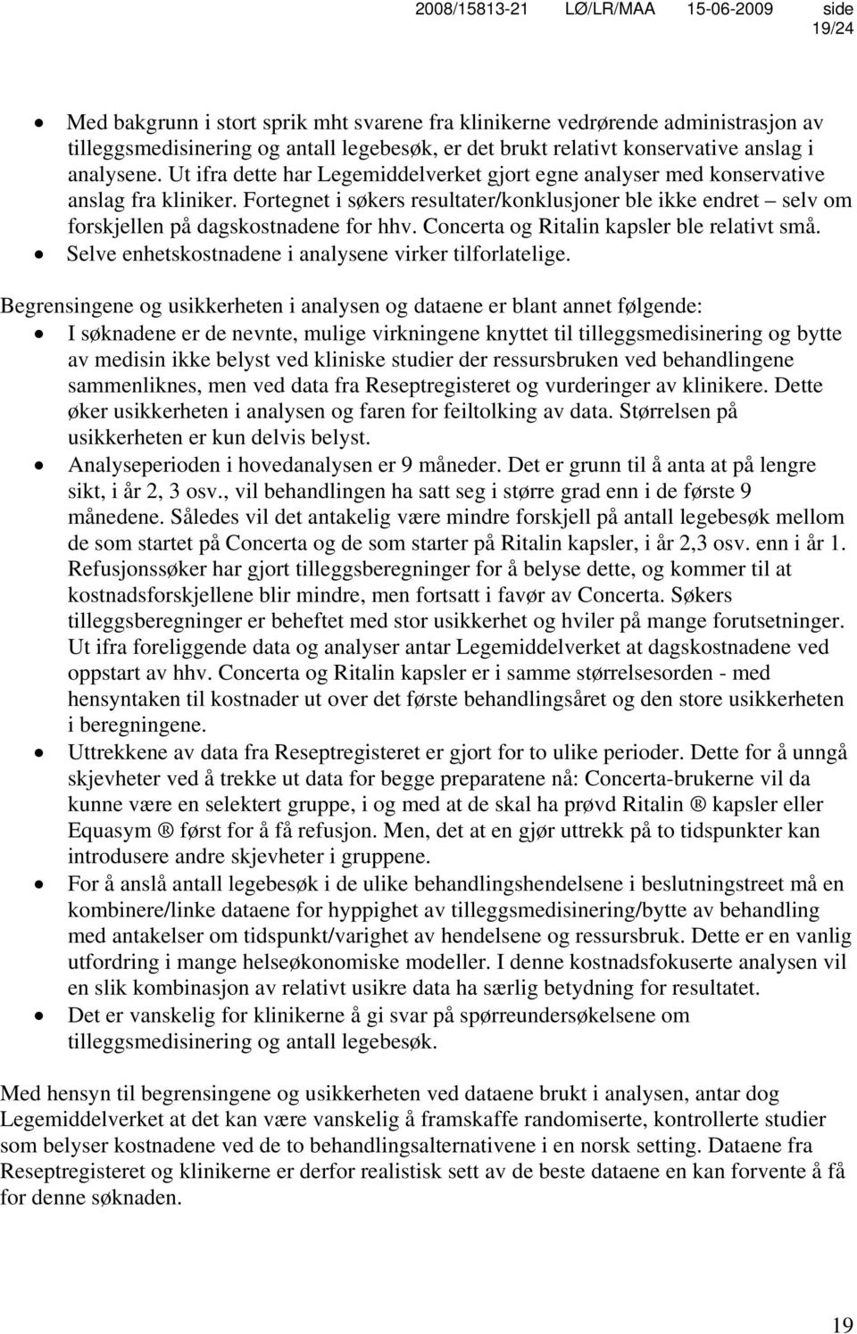 Concerta og Ritalin kapsler ble relativt små. Selve enhetskostnadene i analysene virker tilforlatelige.