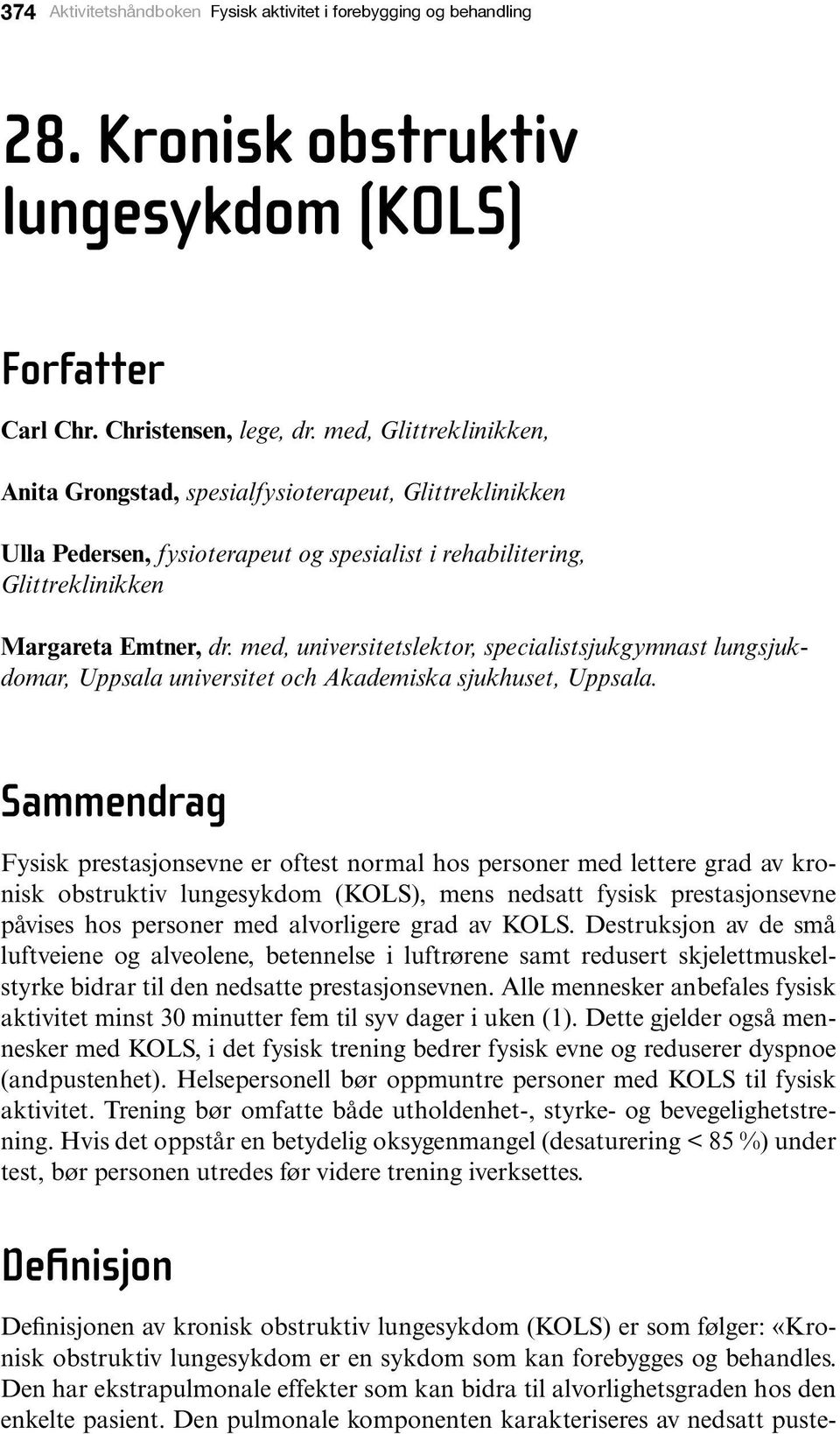 med, universitetslektor, specialistsjukgymnast lungsjukdomar, Uppsala universitet och Akademiska sjukhuset, Uppsala.