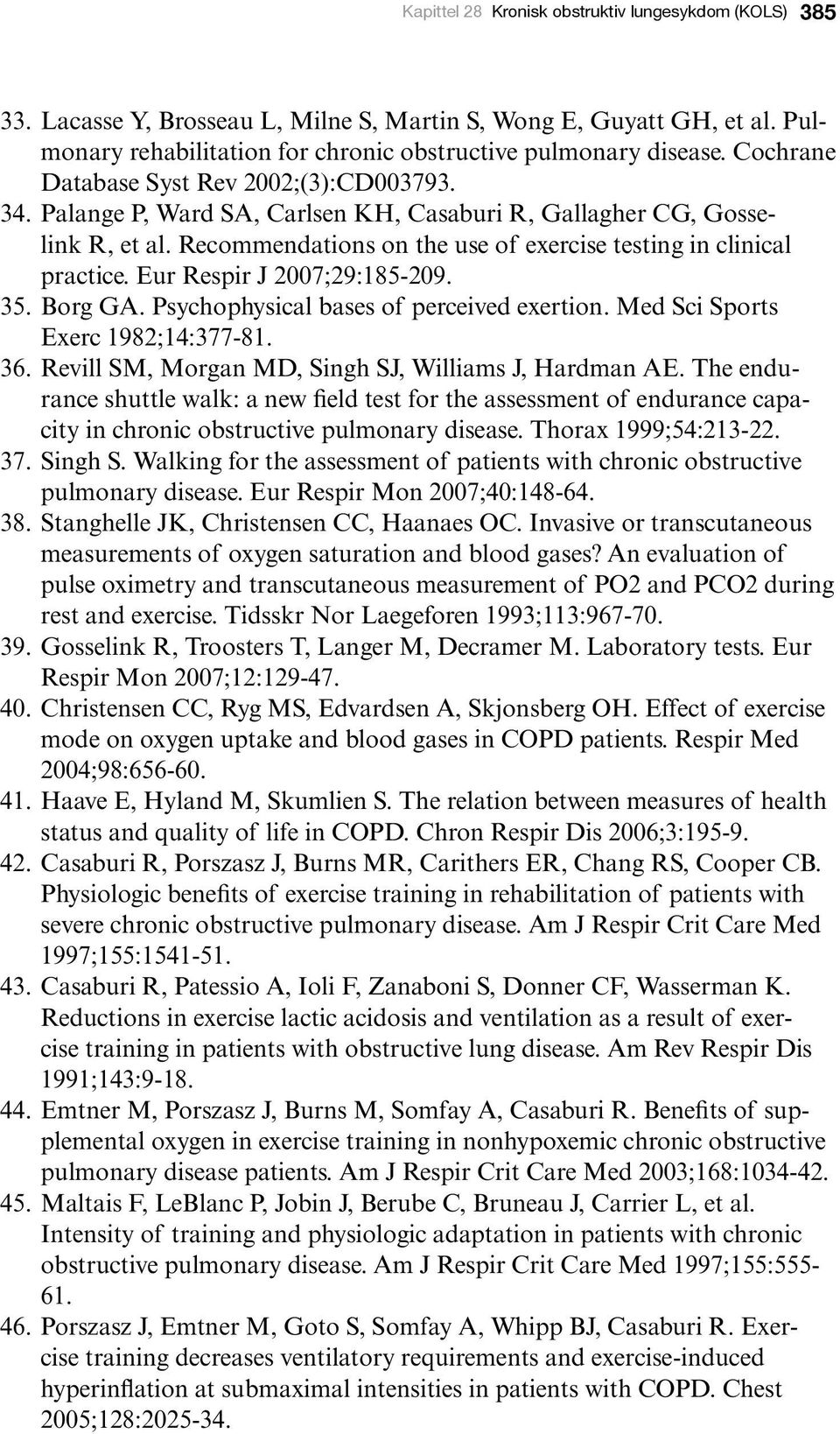 Eur Respir J 2007;29:185-209. 35. Borg GA. Psychophysical bases of perceived exertion. Med Sci Sports Exerc 1982;14:377-81. 36. Revill SM, Morgan MD, Singh SJ, Williams J, Hardman AE.