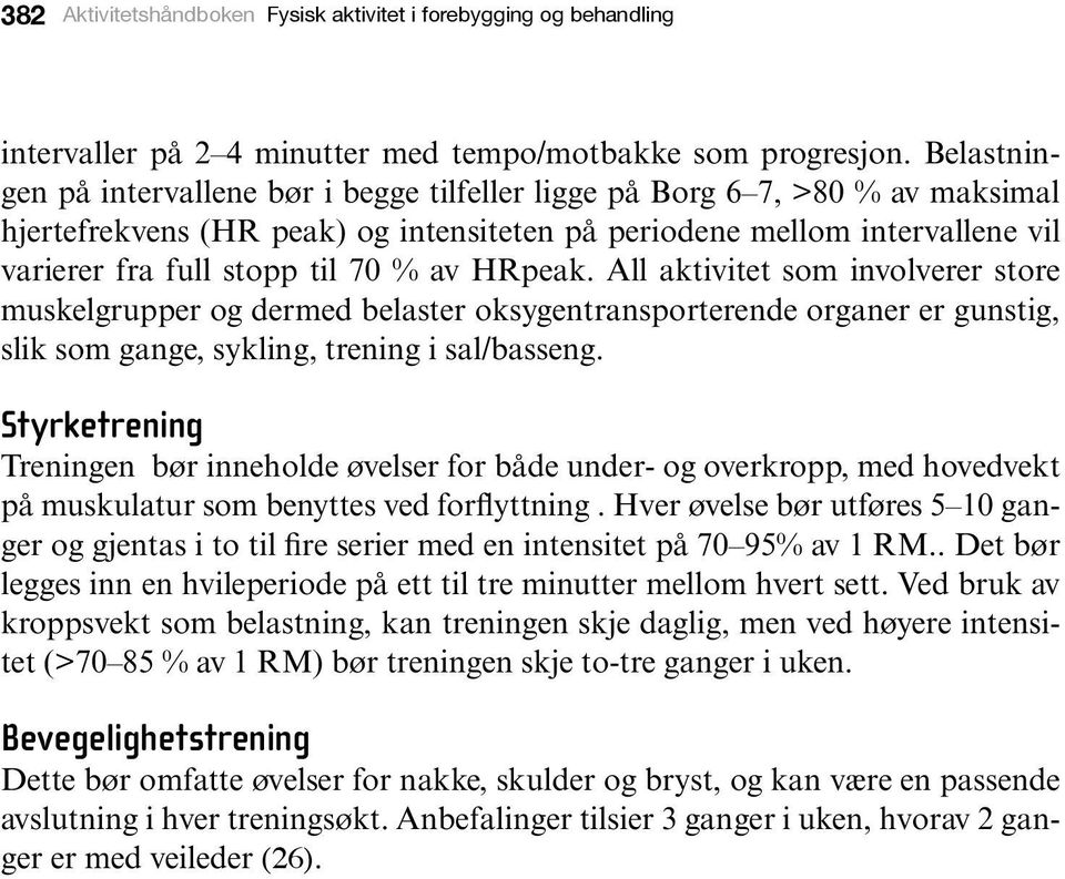 av HRpeak. All aktivitet som involverer store muskelgrupper og dermed belaster oksygentransporterende organer er gunstig, slik som gange, sykling, trening i sal/basseng.