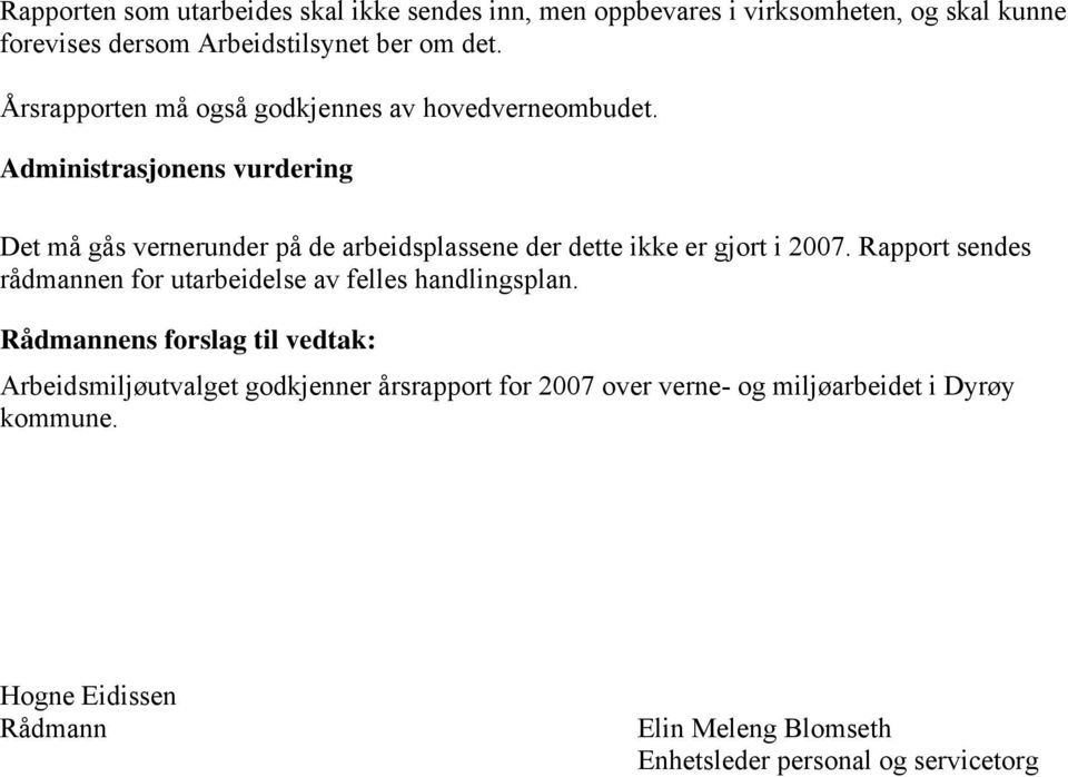 Administrasjonens vurdering Det må gås vernerunder på de arbeidsplassene der dette ikke er gjort i 2007.