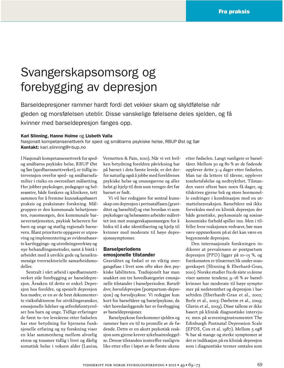 Kari Slinning, Hanne Holme og Lisbeth Valla Nasjonalt kompetansenettverk for sped- og småbarns psykiske helse, RBUP Øst og Sør Kontakt: kari.slinning@r-bup.