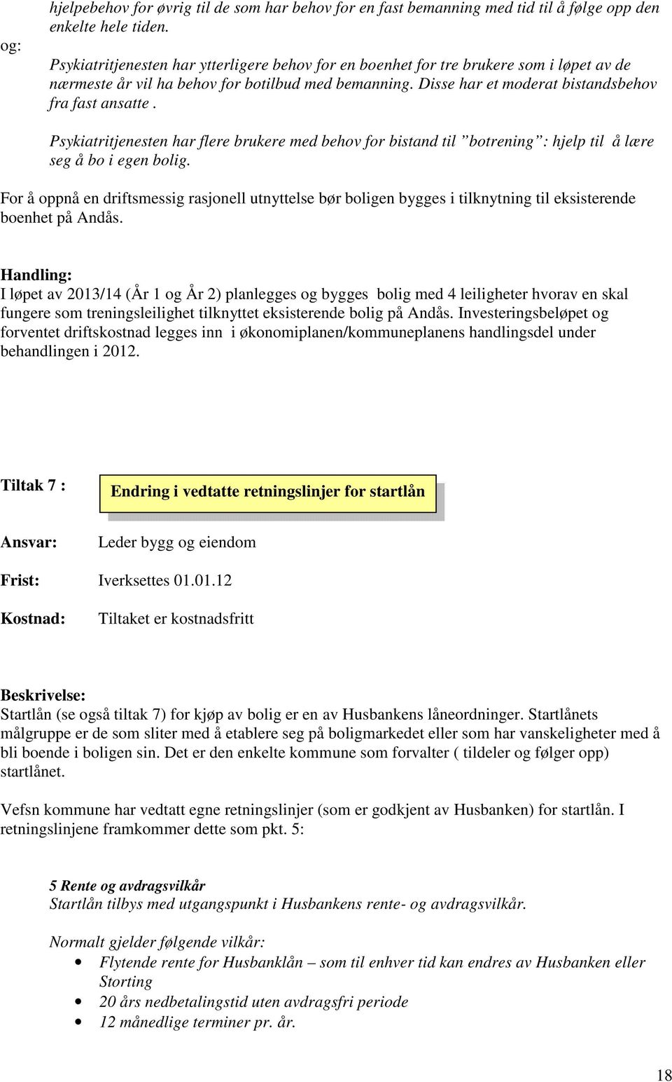 Psykiatritjenesten har flere brukere med behov for bistand til botrening : hjelp til å lære seg å bo i egen bolig.