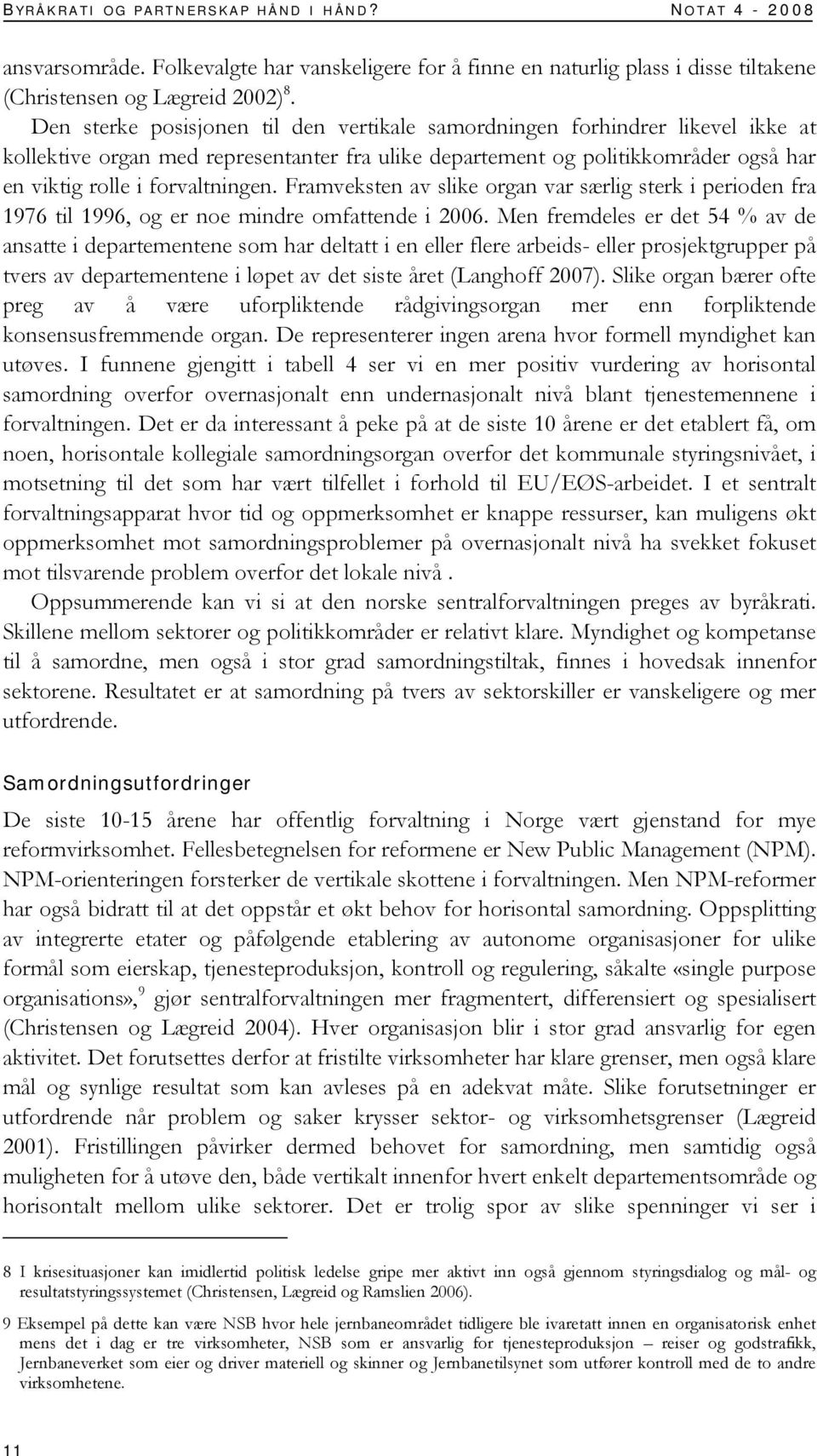 Framveksten av slike organ var særlig sterk i perioden fra 1976 til 1996, og er noe mindre omfattende i 2006.