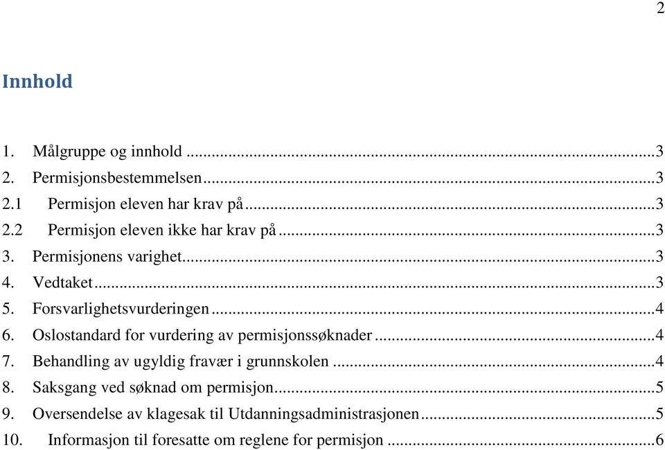 Oslostandard for vurdering av permisjonssøknader... 4 7. Behandling av ugyldig fravær i grunnskolen... 4 8.