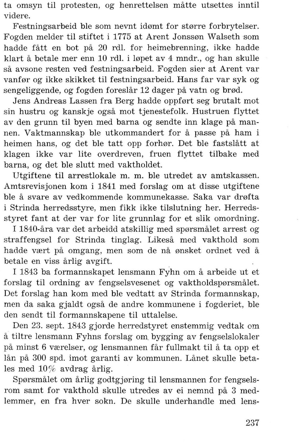 , og han skulle sa avsone resten ved festningsarbeid. Fogden sier at Arent var vanf0r og ikke skikket til festningsarbeid.