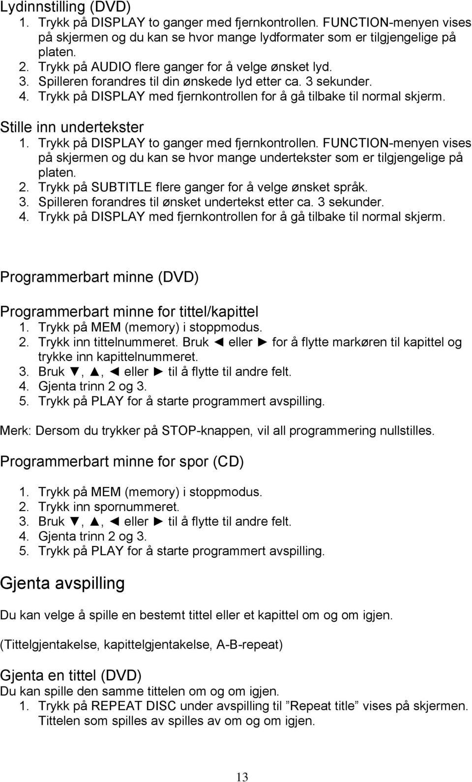 Stille inn undertekster 1. Trykk på DISPLAY to ganger med fjernkontrollen. FUNCTION-menyen vises på skjermen og du kan se hvor mange undertekster som er tilgjengelige på platen. 2.