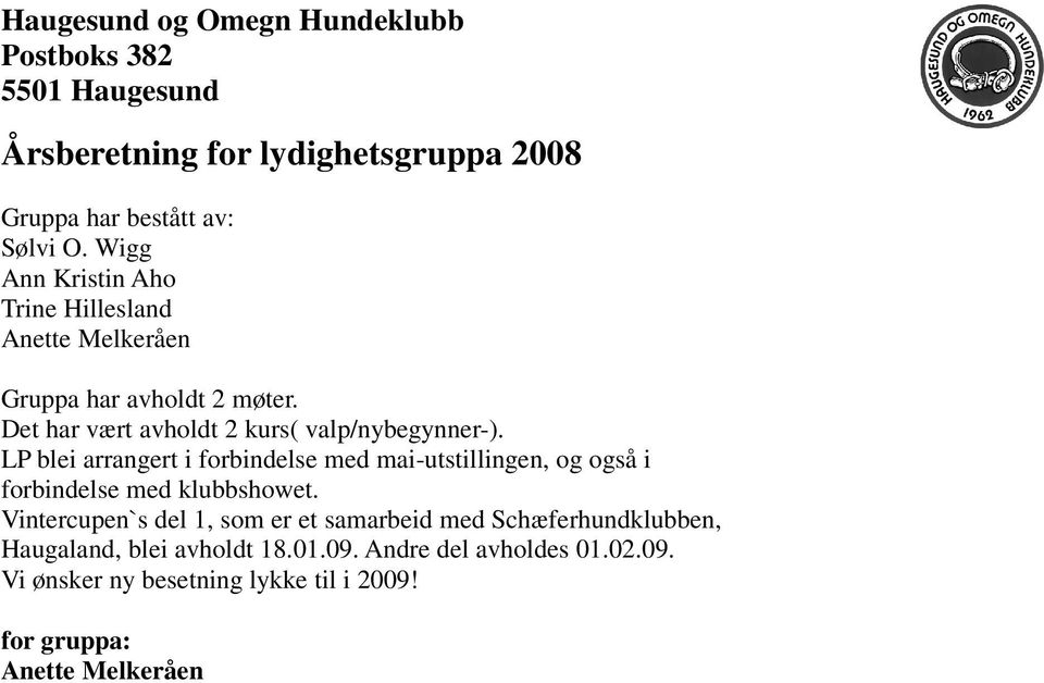 Det har vært avholdt 2 kurs( valp/nybegynner-).