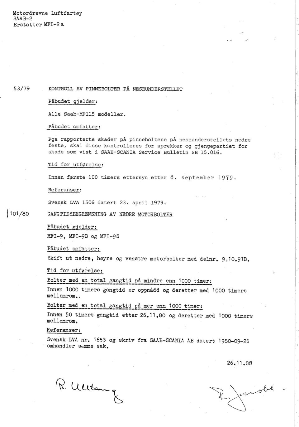 Tid for utførelse: Innen første 100 timers ettersyn etter 8. september 1979. Referanser: Svensk LVA 1506 datert 23. april 1979. 1101/80 GANGTIDSEEGP.