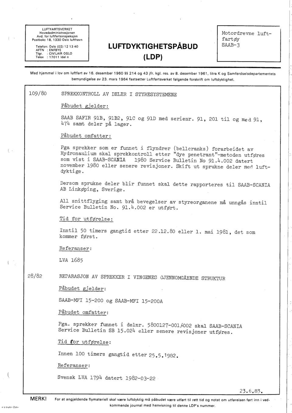 desember 1961, litra K og Samferdselsdepartementets bemyndigelse av 23, mars 1964 fastsetter Luftfartsverket følgende forskrift om luftdyktighet.