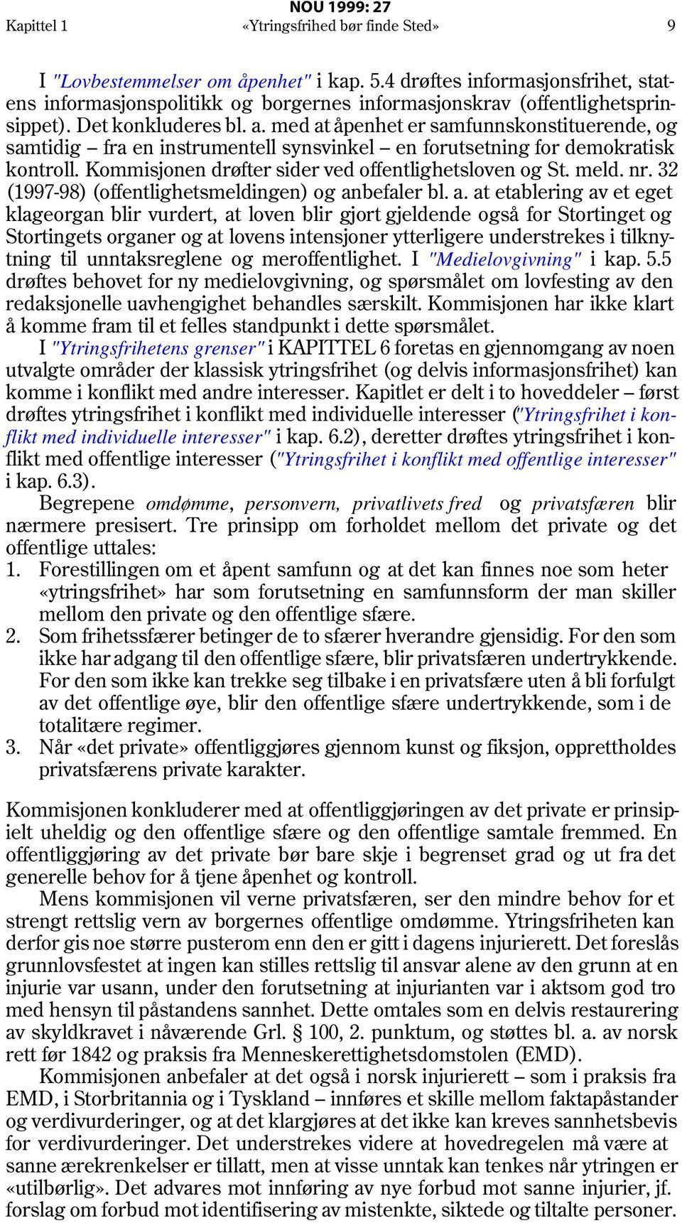 Kommisjonen drøfter sider ved offentlighetsloven og St. meld. nr. 32 (1997-98) (offentlighetsmeldingen) og an