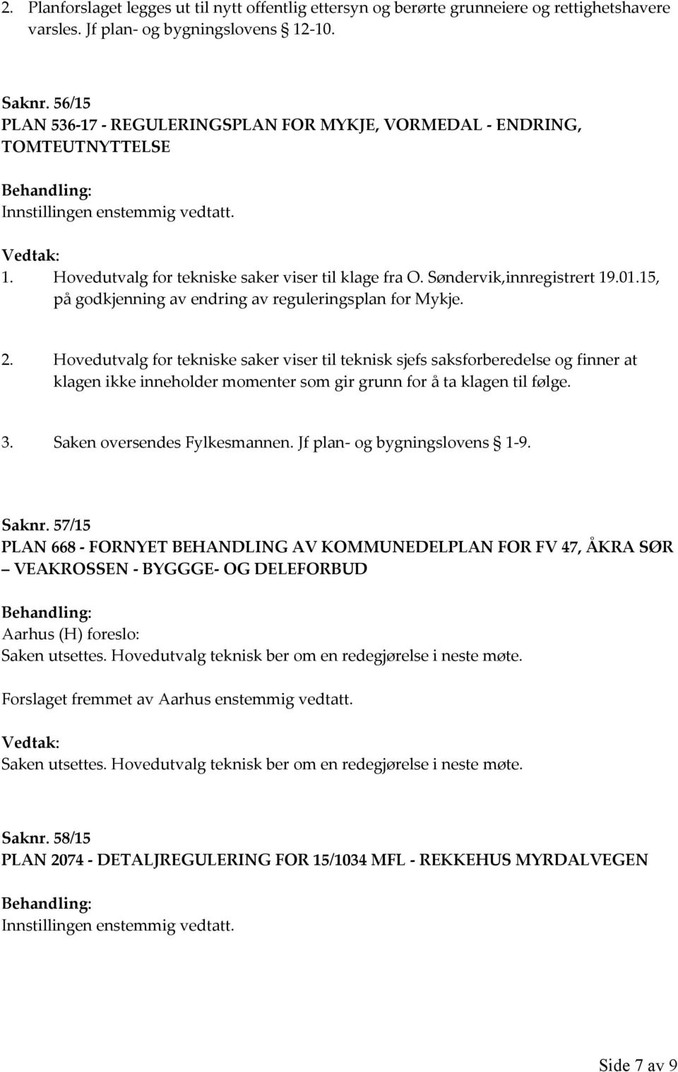 Søndervik,innregistrert 19.01.15, på godkjenning av endring av reguleringsplan for Mykje. 2.