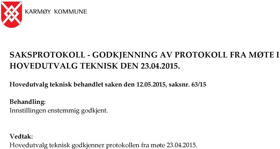 05.2015, saksnr. 63/15 Behandling: Innstillingen enstemmig godkjent.