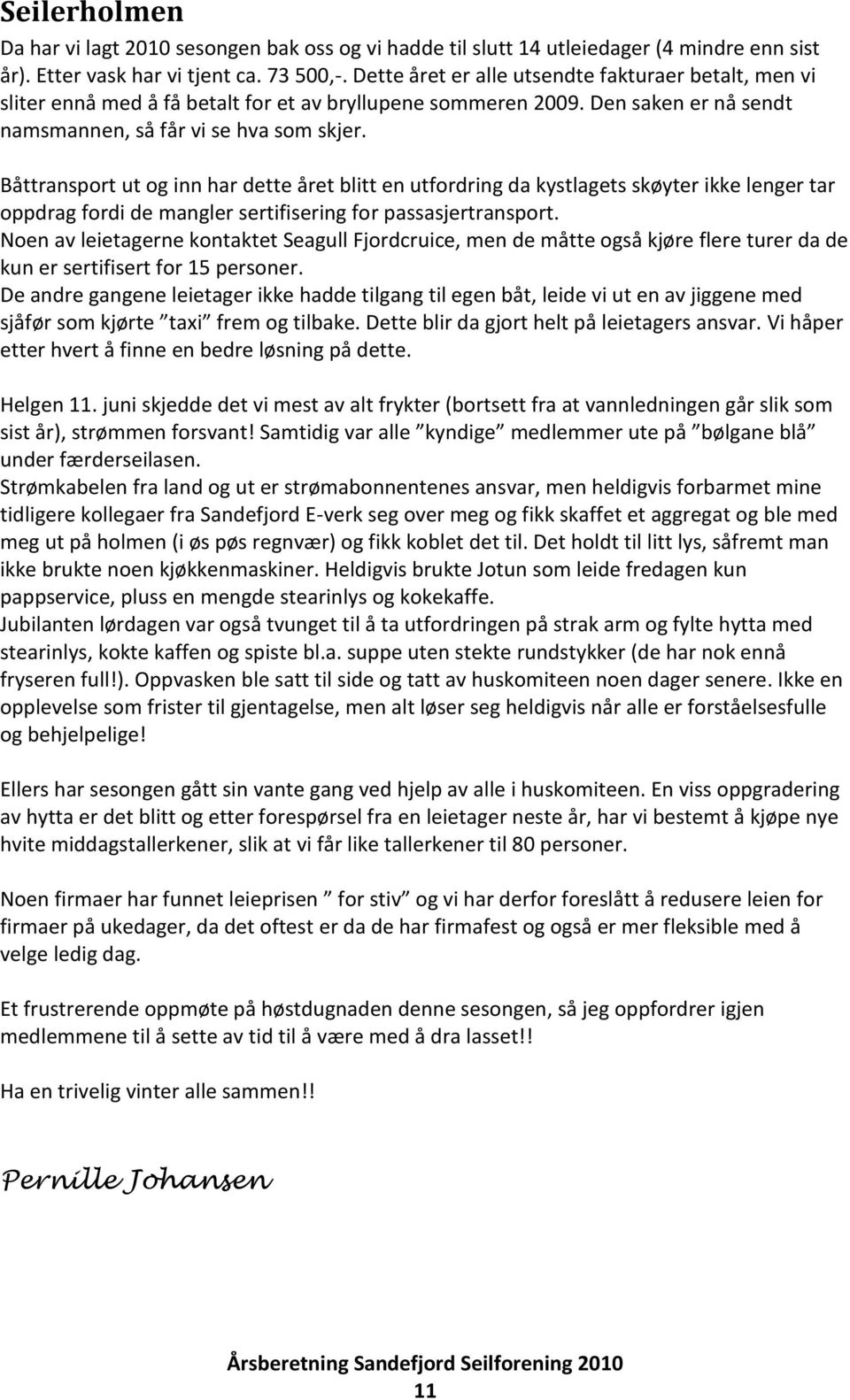 Båttransport ut og inn har dette året blitt en utfordring da kystlagets skøyter ikke lenger tar oppdrag fordi de mangler sertifisering for passasjertransport.