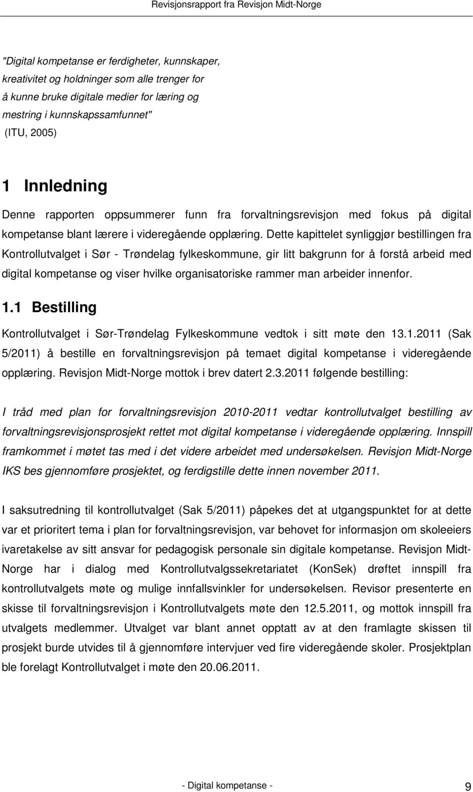 Dette kapittelet synliggjør bestillingen fra Kontrollutvalget i Sør - Trøndelag fylkeskommune, gir litt bakgrunn for å forstå arbeid med digital kompetanse og viser hvilke organisatoriske rammer man