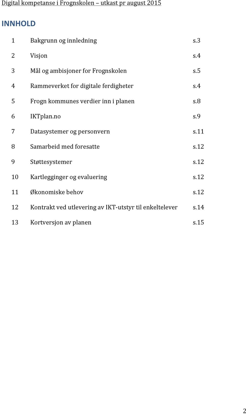 9 7 Datasystemer og personvern s.11 8 Samarbeid med foresatte s.12 9 Støttesystemer s.