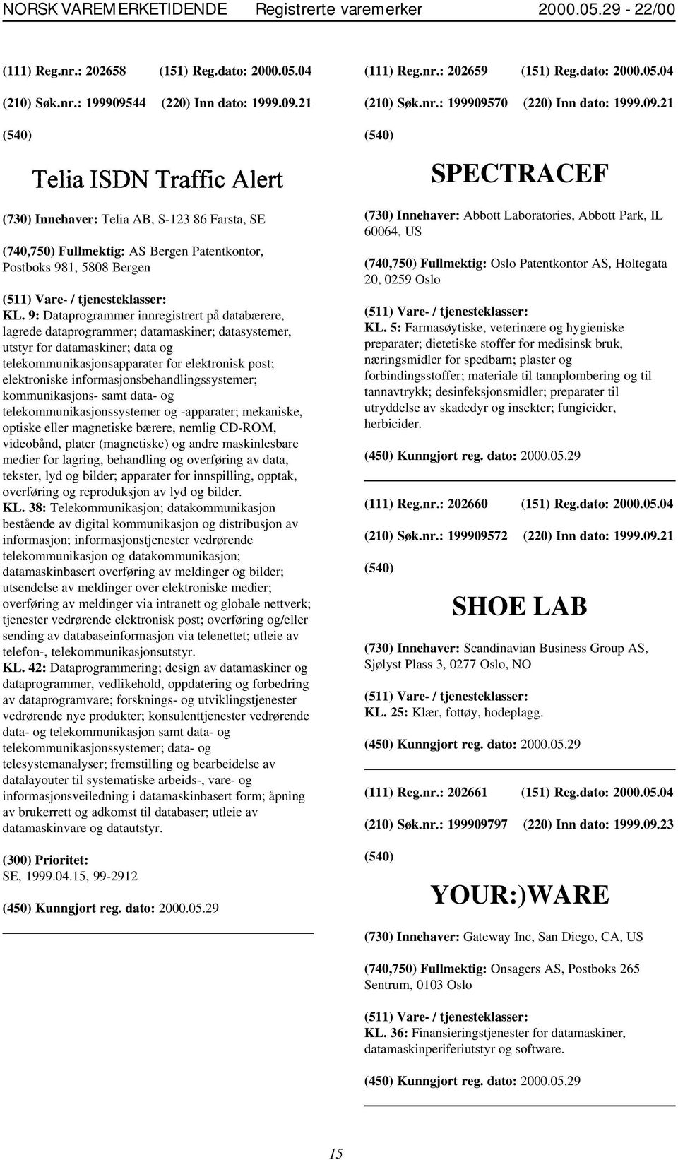 9: Dataprogrammer innregistrert på databærere, lagrede dataprogrammer; datamaskiner; datasystemer, utstyr for datamaskiner; data og telekommunikasjonsapparater for elektronisk post; elektroniske