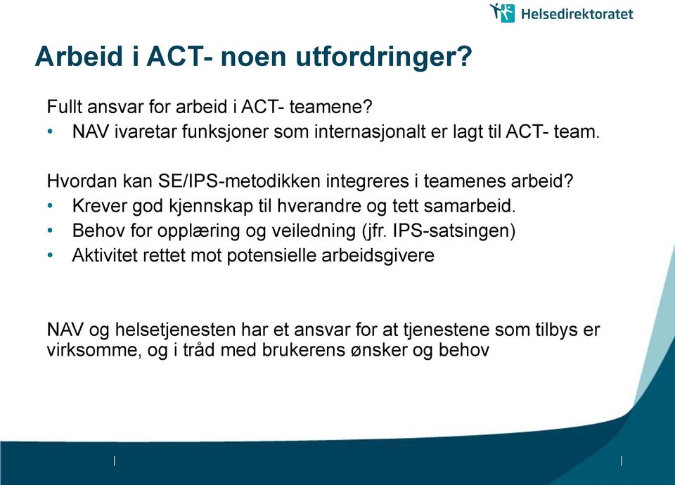 Hvordan kan SE/IPS-metodikken integreres i teamenes arbeid? Krever god kjennskap til hverandre og tett samarbeid.