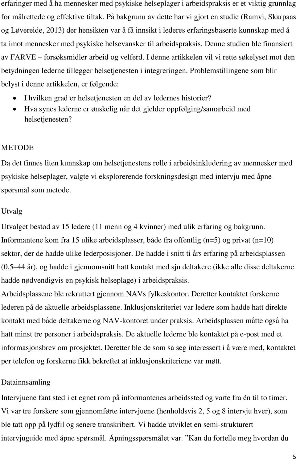 til arbeidspraksis. Denne studien ble finansiert av FARVE forsøksmidler arbeid og velferd.