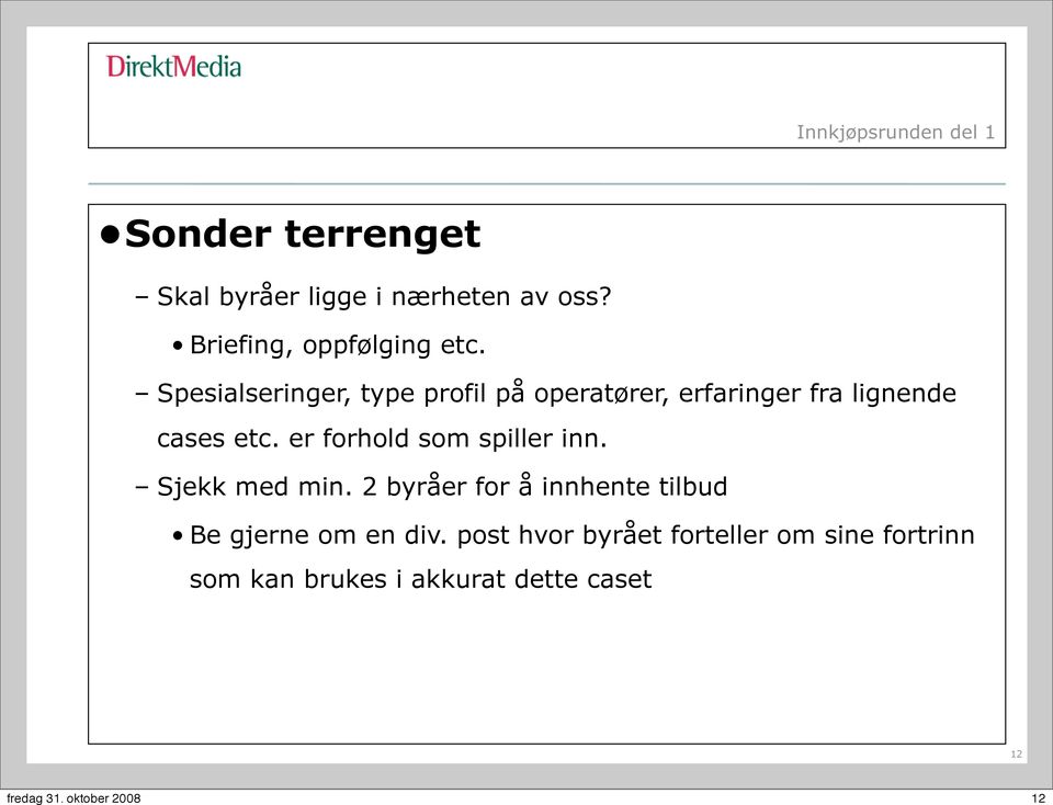 Spesialseringer, type profil på operatører, erfaringer fra lignende cases etc.