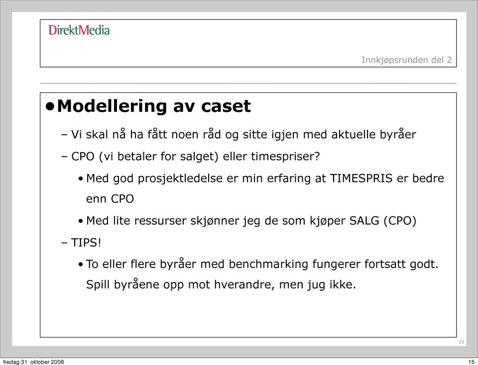 Med god prosjektledelse er min erfaring at TIMESPRIS er bedre enn CPO Med lite ressurser skjønner