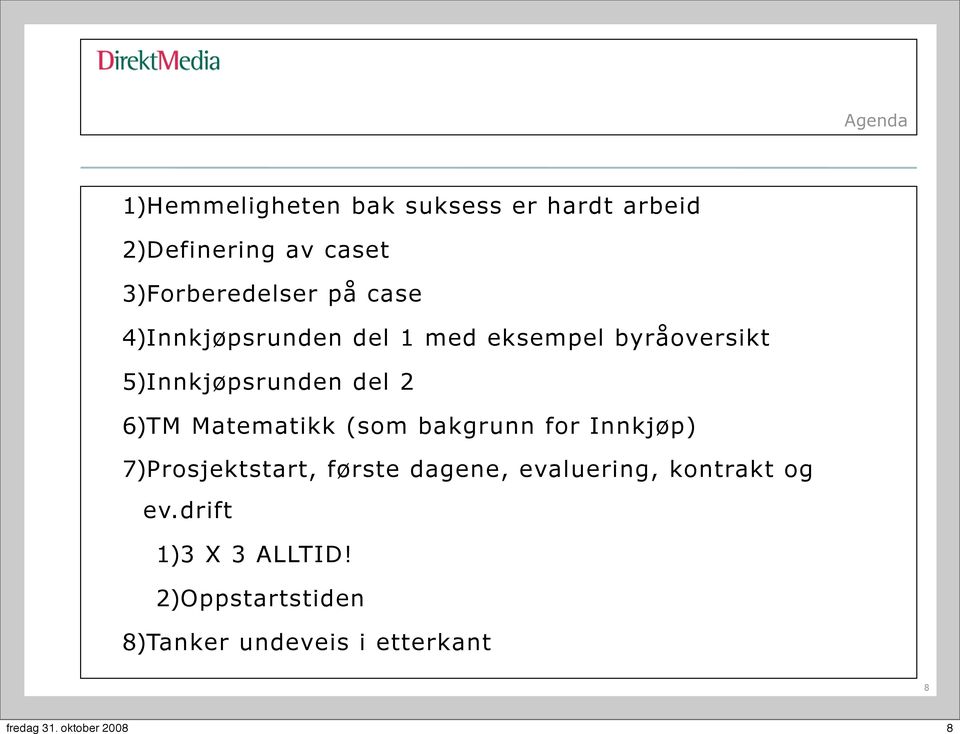 5)Innkjøpsrunden del 2 6)TM Matematikk (som bakgrunn for Innkjøp) 7)Prosjektstart,