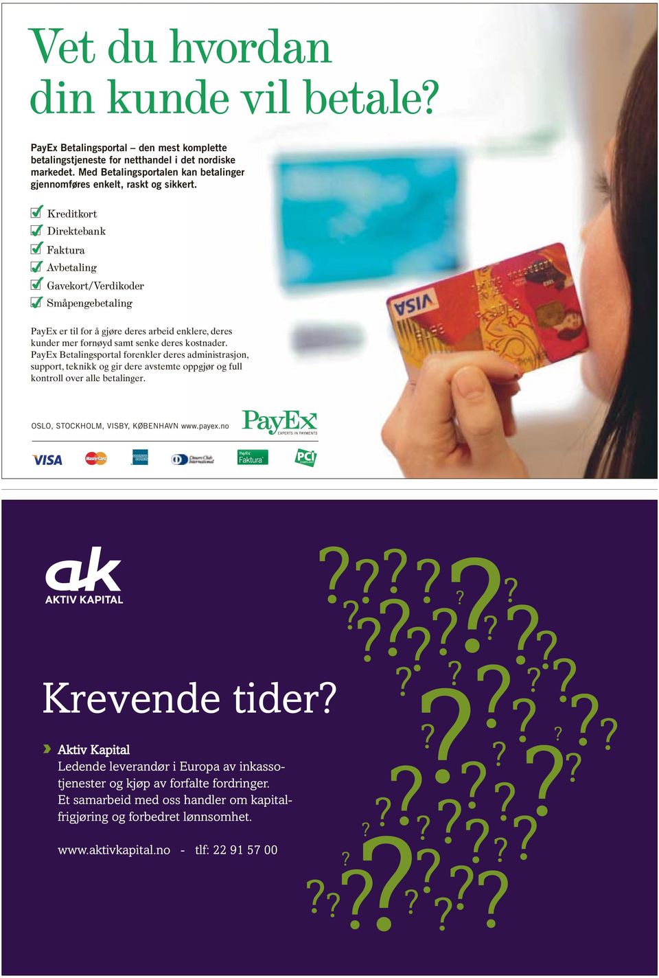 Kreditkort Direktebank Faktura Avbetaling Gavekort/Verdikoder Småpengebetaling PayEx er til for å gjøre deres arbeid enklere, deres kunder mer fornøyd samt senke deres kostnader.