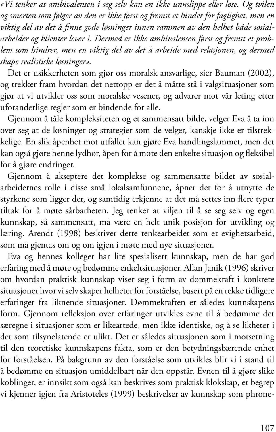 lever i. Dermed er ikke ambivalensen først og fremst et problem som hindrer, men en viktig del av det å arbeide med relasjonen, og dermed skape realistiske løsninger».