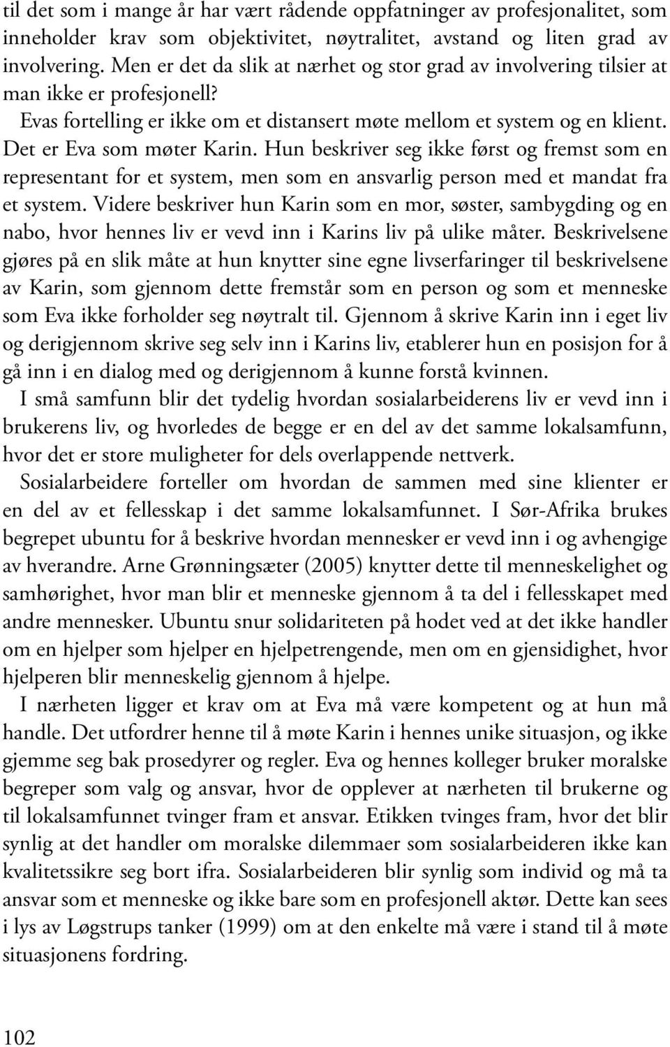 Hun beskriver seg ikke først og fremst som en representant for et system, men som en ansvarlig person med et mandat fra et system.