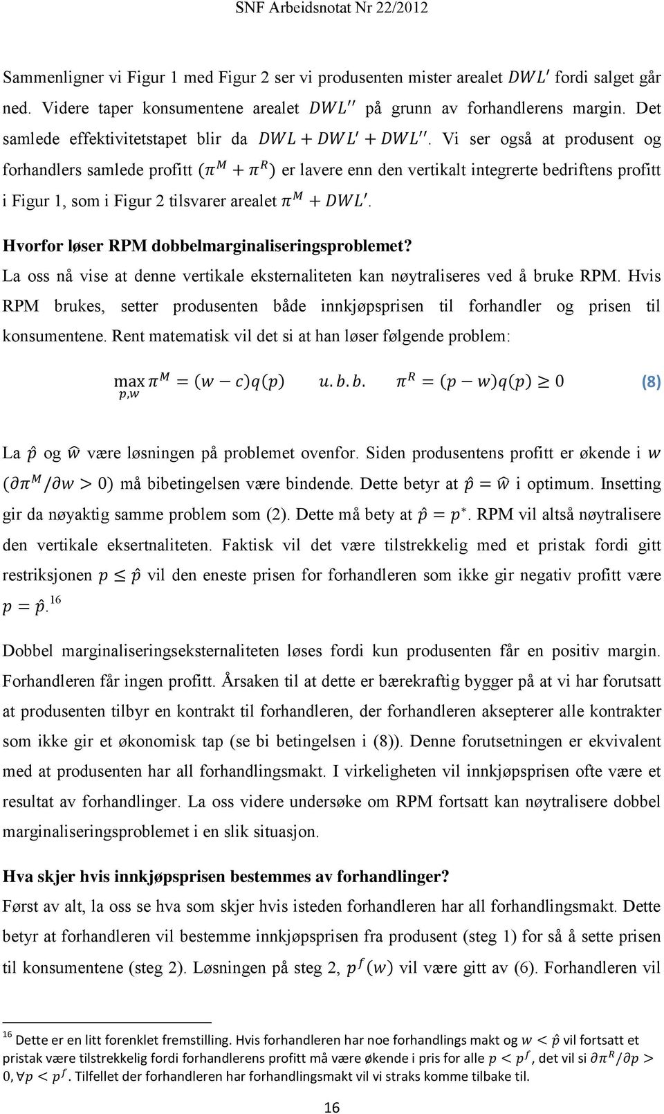 Hvorfor løser RPM dobbelmarginaliseringsproblemet? La oss nå vise at denne vertikale eksternaliteten kan nøytraliseres ved å bruke RPM.