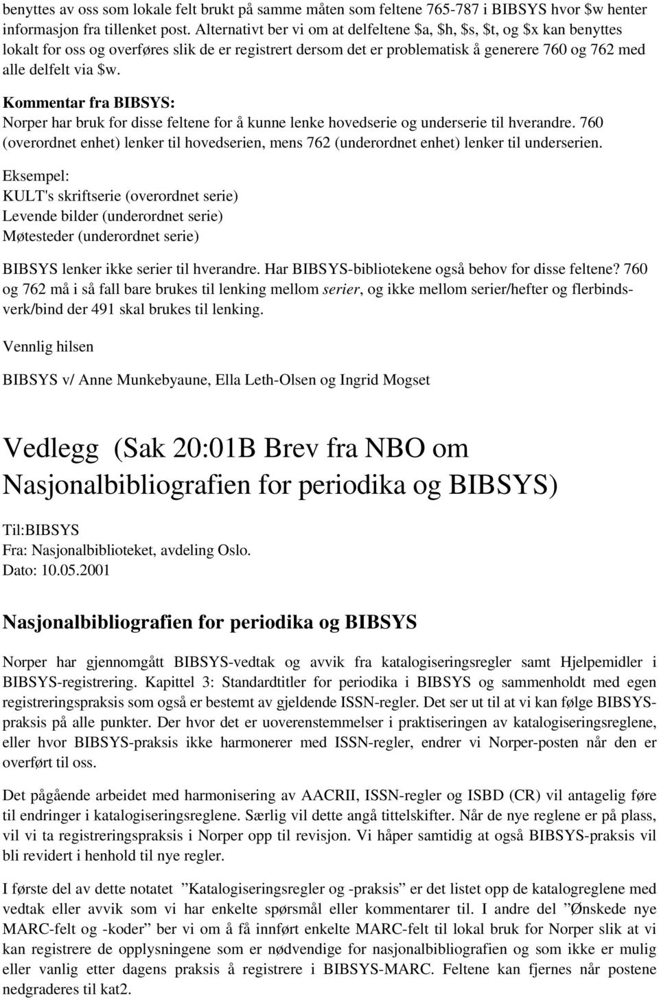 Kommentar fra BIBSYS: Norper har bruk for disse feltene for å kunne lenke hovedserie og underserie til hverandre.